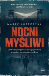 Okładka: Nocni myśliwi. Jak Polacy zorganizowali najsłynniejszą ucieczkę z nazistowskiego obozu