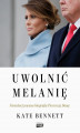 Okładka książki: Uwolnić Melanię. Nieautoryzowana biografia Pierwszej Damy