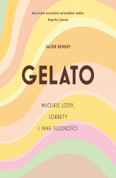 Okładka: GELATO. Włoskie lody, sorbety i inne słodkości
