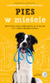 Okładka książki: Pies w mieście. Jak wypracować dobre nawyki, by spokojnie żyć z psem w miejskiej dżungli