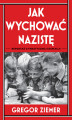 Okładka książki: Jak wychować nazistę. Reportaż o fanatycznej edukacji