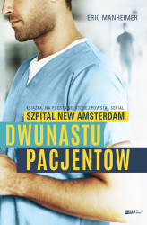 Okładka: Dwunastu pacjentów. Książka, na podstawie której powstał serial "Szpital New Amsterdam"