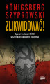 Okładka książki: Zlikwidować! Agenci Gestapo i NKWD w szeregach polskiego podziemia