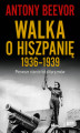 Okładka książki: Walka o Hiszpanię 1936-1939 wyd. 2023
