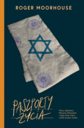 Okładka: Paszporty życia. Polscy dyplomaci, fałszywe dokumenty i tajna misja, która ocaliła tysiące Żydów