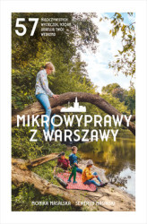Okładka: Mikrowyprawy z Warszawy. 57 nieoczywistych wycieczek, które uratują twój weekend