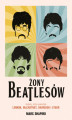 Okładka książki: Żony Beatlesów. Kobiety, które pokochali Lennon, McCartney, Harrison i Starr