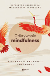 Okładka: Odkrywanie mindfulness. Szczerze o medytacji uważności