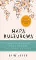 Okładka książki: Mapa kulturowa. Jak skutecznie radzić sobie z różnicami kulturowymi w biznesie