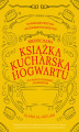 Okładka książki: Nieoficjalna książka kucharska Hogwartu dla młodych czarownic i czarodziejów