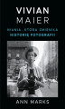 Okładka książki: Vivian Maier. Niania, która zmieniła historię fotografii