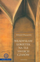 Okładka: Władysław Łokietek na tle swoich czasów