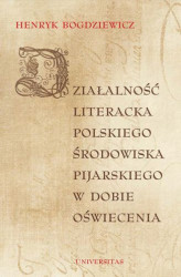 Okładka: Działalność literacka polskiego środowiska pijarskiego w dobie Oświecenia