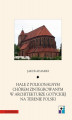 Okładka książki: Hale z poligonalnym chórem zintegrowanym w architekturze gotyckiej na terenie Polski