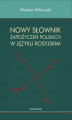 Okładka książki: Nowy słownik zapożyczeń polskich w języku rosyjskim