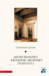 Okładka: Mistrz Benedykt – królewski architekt Zygmunta I