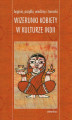 Okładka książki: Boginie, prządki, wiedźmy i tancerki. Wizerunki kobiety w kulturze Indii