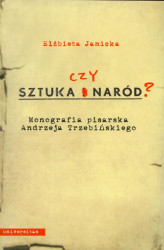 Okładka: Sztuka czy Naród Monografia pisarska Andrzeja Trzebiń Trzebińskiego