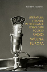 Okładka: Literatura i pisarze w programie Rozgłośni Polskiej Radio Wolna Europa