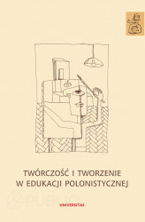 Okładka: Twórczość i tworzenie w edukacji polonistycznej