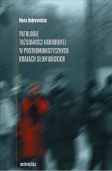 Okładka: Patologie tożsamości narodowej w postkomunistycznych krajach słowiańskich