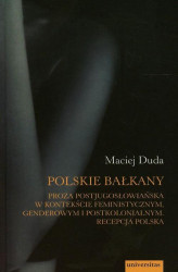 Okładka: Polskie Bałkany Proza postjugosłowiańska w kontekście feministycznym genderowym i postkolonialnym