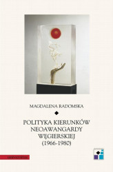 Okładka: Polityka kierunków neoawangardy węgierskiej (1966-80)