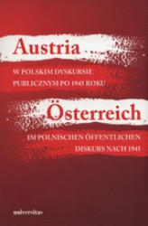 Okładka: Austria w polskim dyskursie publicznym po 1945 roku / Österreich im polnischen öffentlichen Diskurs nach 1945