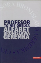 Okładka: "Profesor to nie obelga". Alfabet Bronisława Geremka