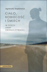 Okładka: Ciało, kobiecość i śmiech w poezji Anny Świrszczyńskiej