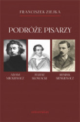 Okładka: Podróże pisarzy. Adam Mickiewicz, Juliusz Słowacki, Henryk Sienkiewicz i inni