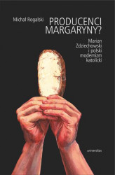 Okładka: Producenci margaryny? Marian Zdziechowski i polski modernizm katolicki