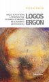 Okładka książki: Logos ergon. Między schizofrenią a hermeneutyką: od Daniela P. Schrebera do Alexandre'a Grothendieck