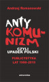 Okładka książki: Antykomunizm, czyli upadek Polski. Publicystyka lat 1998-2019