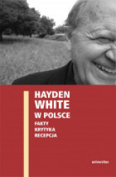 Okładka: Hayden White w Polsce: fakty, krytyka, recepcja