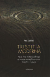Okładka: Tristitia moderna. Pasja mitu tristanowskiego w nowoczesnej literaturze, filozofii i muzyce