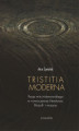 Okładka książki: Tristitia moderna. Pasja mitu tristanowskiego w nowoczesnej literaturze, filozofii i muzyce