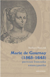 Okładka: Marie de Gournay (1565-1645): pierwsza francuska emancypantka