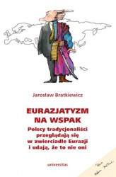 Okładka: Eurazjatyzm na wspak. Polscy tradycjonaliści przeglądają się w zwierciadle Eurazji i udają, że to nie oni