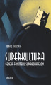 Okładka książki: Superkultura. Geneza fenomenu superbohaterów