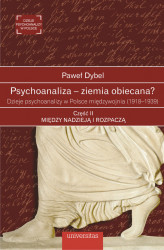 Okładka: Psychoanaliza – ziemia obiecana? Dzieje psychoanalizy w Polsce międzywojnia (1918-1939). Część II: Między nadzieją i rozpaczą