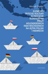 Okładka: Elementy trzeciej kultury w procesie tłumaczenia prozy Holenderskich Indii Wschodnich na języki polski i niemiecki