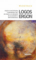 Okładka książki: Logos ergon. Między schizofrenią a hermeneutyką: od Daniela P. Schrebera do Alexandre'a Grothendiecka