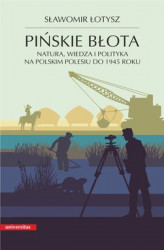 Okładka: Pińskie błota. Natura, wiedza i polityka na polskim Polesiu do 1945 roku