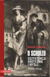 Okładka: O Schulzu Egzystencji, erotyzmie i myśli Repliki i fikcje