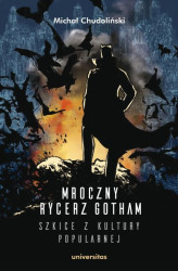 Okładka: Mroczny Rycerz Gotham - szkice z kultury popularnej