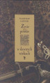 Okładka książki: Życie polskie w dawnych wiekach