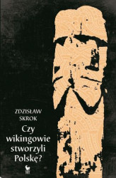 Okładka: Czy wikingowie stworzyli Polskę?