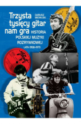 Okładka: Trzysta tysięcy gitar nam gra. Historia polskiej muzyki rozrywkowej lata 1958–1973