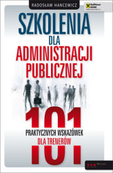Okładka: Szkolenia dla administracji publicznej. 101 praktycznych wskazówek dla trenerów